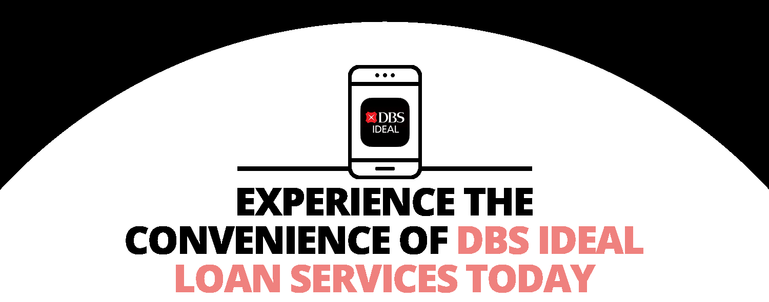 Experience the convenience of DBS IDEAL Loan Services today