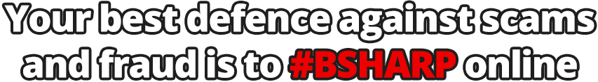 Your best defence against scams and fraud is to #BSHARP online