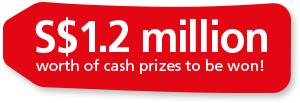 S$1.2 million worth of cash prizes to be won!