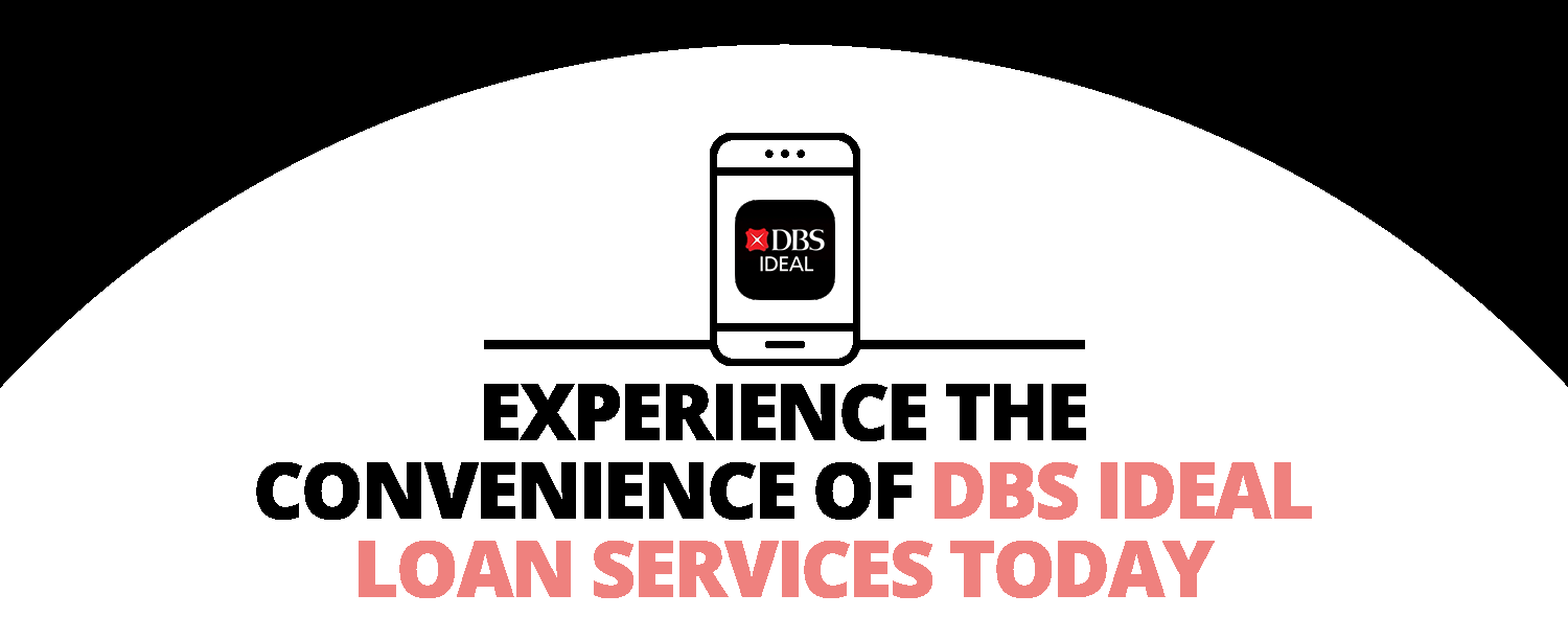 Experience the convenience of DBS IDEAL Loan Services today